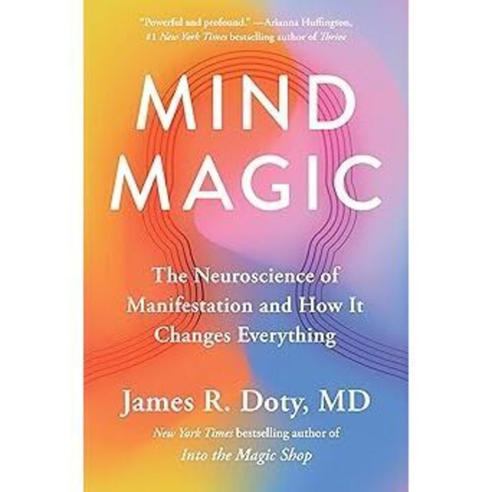 Mind Magic: The Neuroscience Of Manifestation And How It Changes Everything